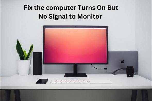 5 طرق سريعة لحل مشكلة no signal في شاشة الكمبيوتر